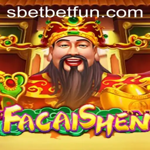 Exploring the Thrills of FaCaiShen with SBET Fun